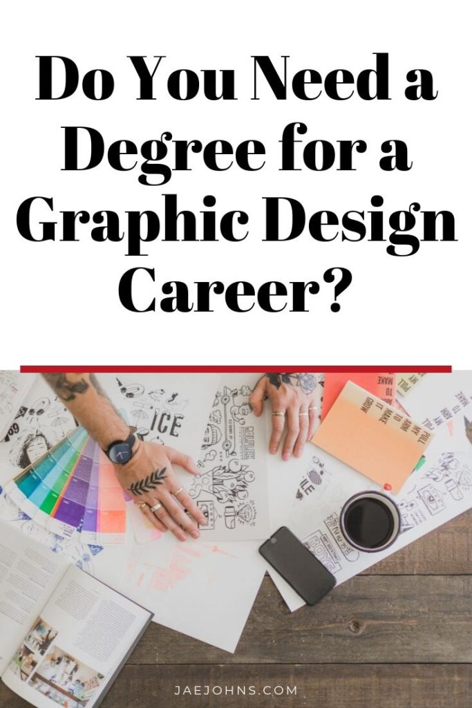 Do You Need A Degree For A Graphic Design Career? - Jae Johns