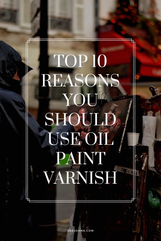 Top Ten Reasons You Should Use Oil Paint Varnish Jae Johns