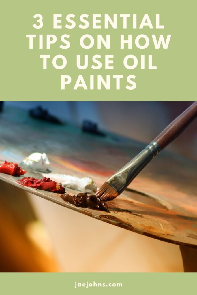 3 Essential Tips on How to Use Oil Paints Jae Johns